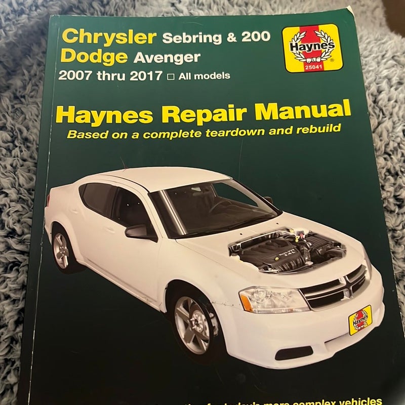 Chrysler Sebring 2007 Thru 2010, Sebring Convertible 2008 Thru 2010, Chrysler 200 2011 Thru 2017 and Dodge Avenger 2007 Thru 2014 Haynes Repair Manual