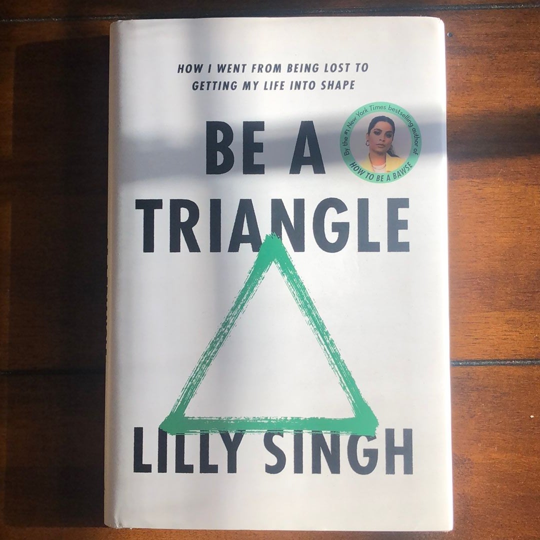 Be a Triangle: How I Went from Being Lost to Getting My Life into Shape:  Singh, Lilly: 9780593357811: : Books