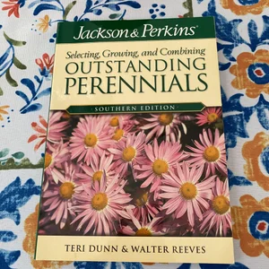 Jackson and Perkins Selecting, Growing and Combining Outstanding Perennials