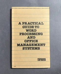 A Practical Guide to Word Processing and Office Management Systems