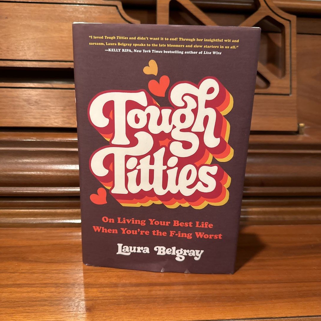 Tough Titties: On Living Your Best Life When You're the F-ing Worst by  Laura Belgray, Hardcover