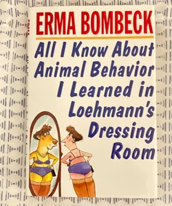 All I Know about Animal Behavior I Learned in Loehmann's Dressing Room