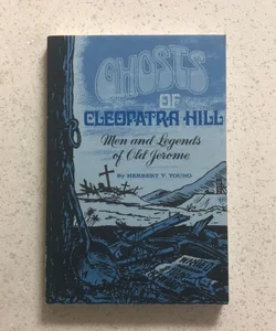 Ghosts OF Cleopatra Hill : Men and Legends of Old Jerome ( Arizona ) ~ Revised 