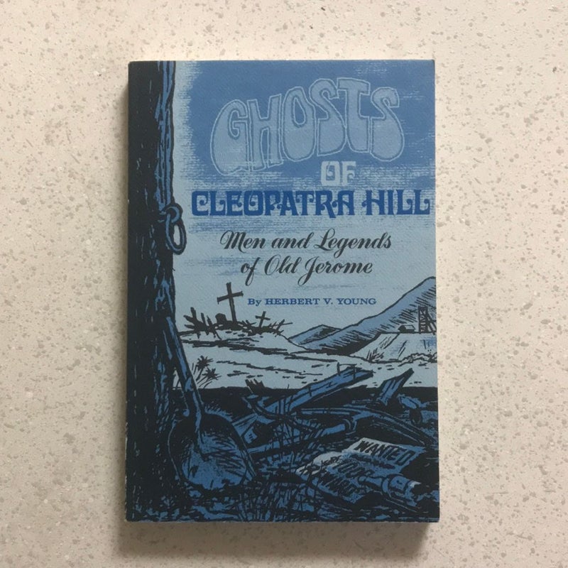 Ghosts OF Cleopatra Hill : Men and Legends of Old Jerome ( Arizona ) ~ Revised 
