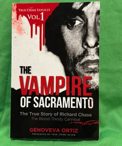 The Vampire of Sacramento: the True Story of Richard Chase the Blood-Thirsty Cannibal