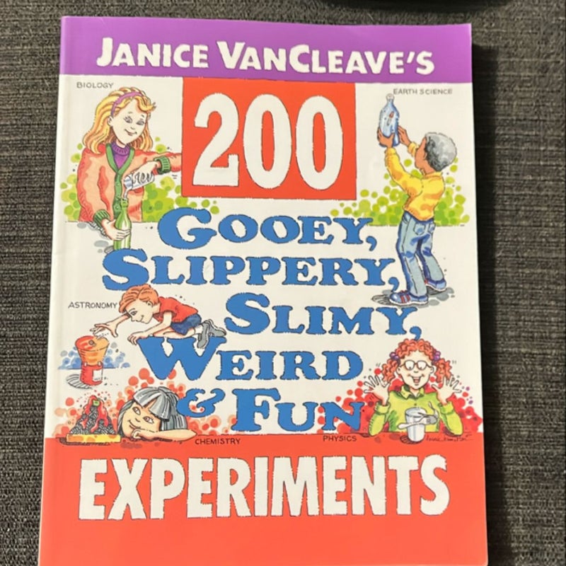 Janice VanCleave's 200 Gooey, Slippery, Slimy, Weird and Fun Experiments