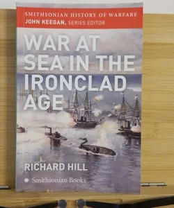 War at Sea in the Ironclad Age (Smithsonian History of Warfare)