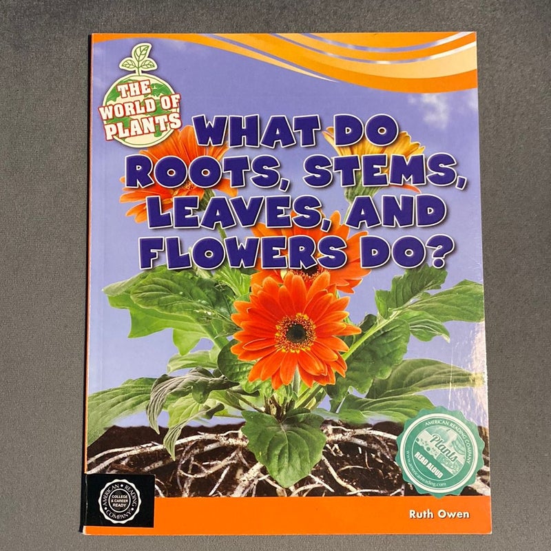 What Do Roots, Stems, Leaves, and Flowers Do?