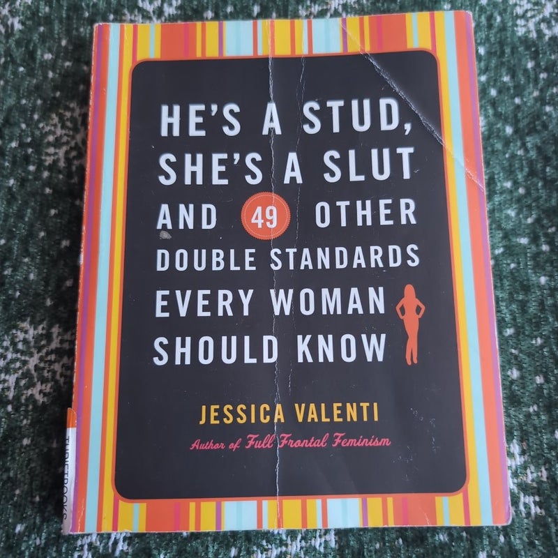 He's a Stud, She's a Slut, and 49 Other Double Standards Every Woman Should Know