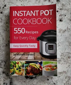 Instant Pot CookBook: 550 Recipes for Every Day. Healthy and Delicious Meals. Nutrition Facts per Serving. Simple and Clear Instructions