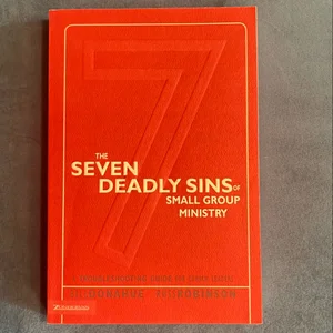 The Seven Deadly Sins of Small Group Ministry