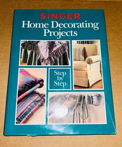 Singer Home Decorating Projects Step-by-Step