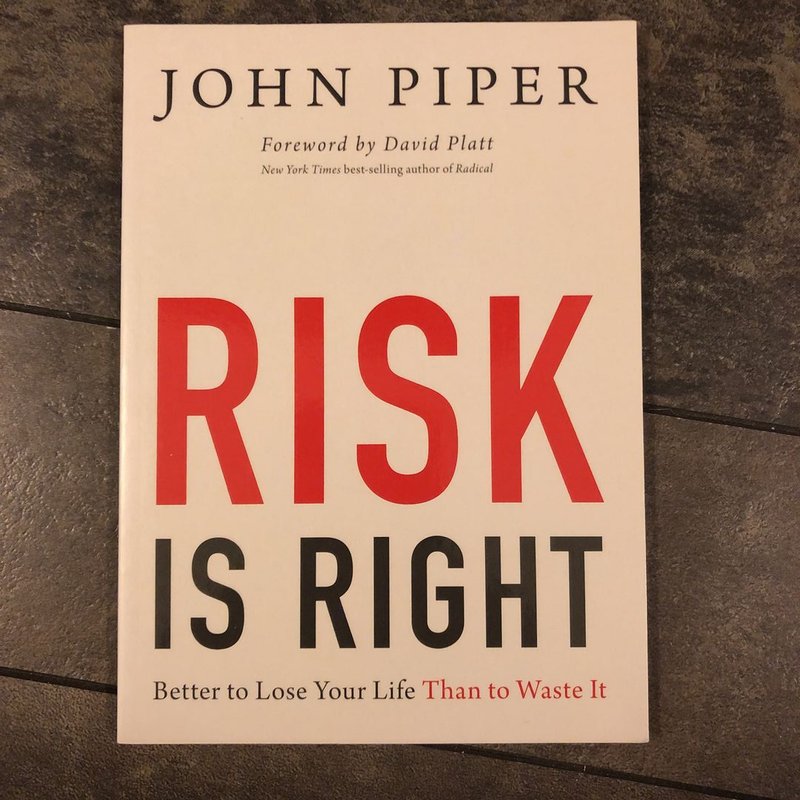 Risk Is Right by John Piper, David Platt