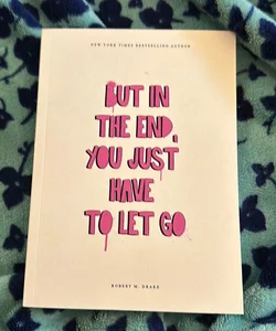 But in the End You Just Have to Let Go