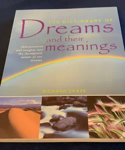 The Dictionary of Dreams  And Their Meanings