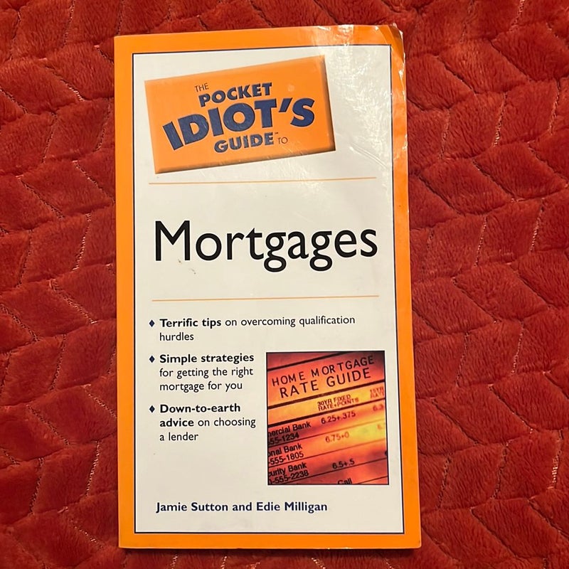 The Pocket Idiot's Guide to Mortgages