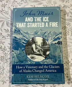 John Muir and the Ice That Started a Fire