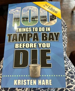 100 Things to Do in Tampa Bay Before You Die, 2nd Edition