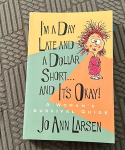 I'm a Day Late and a Dollar Short - And It's Okay!