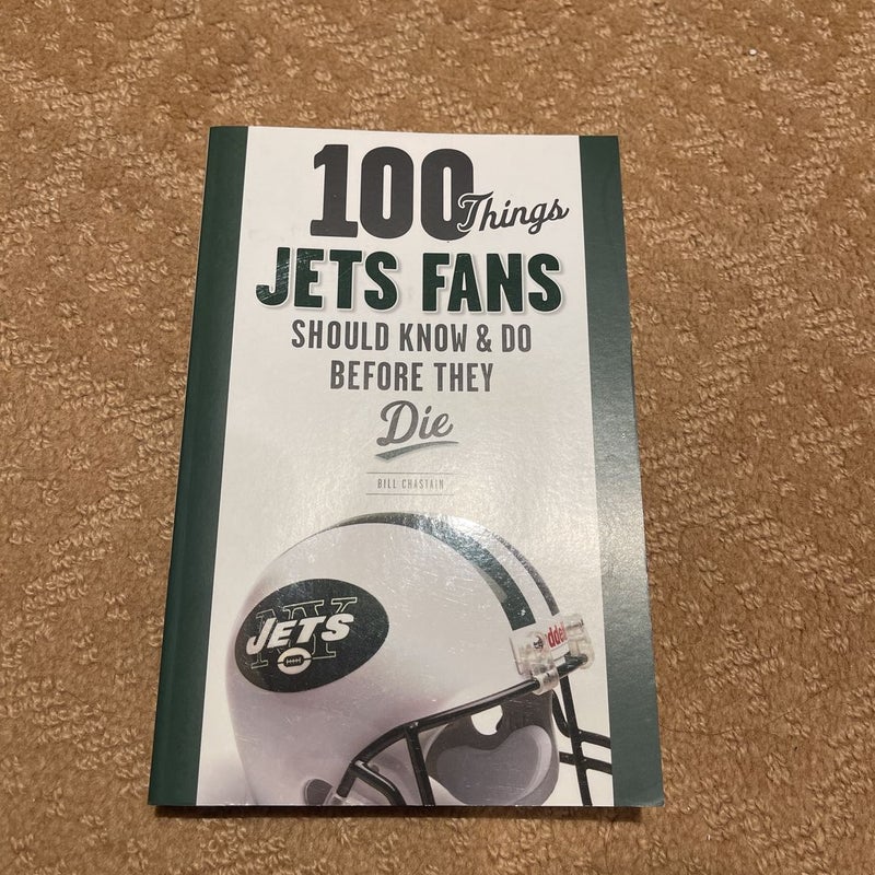 100 Things Things Jets Fans Should Know & Do Before They Die