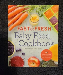 Fast and Fresh Baby Food Cookbook