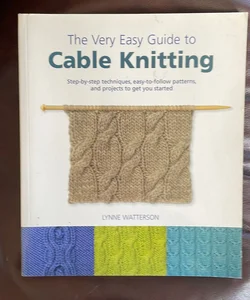 The Very Easy Guide to Cable Knitting