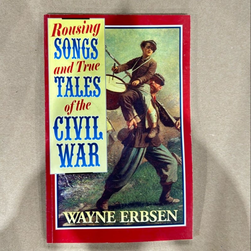 Rousing Songs and True Tales of the Civil War