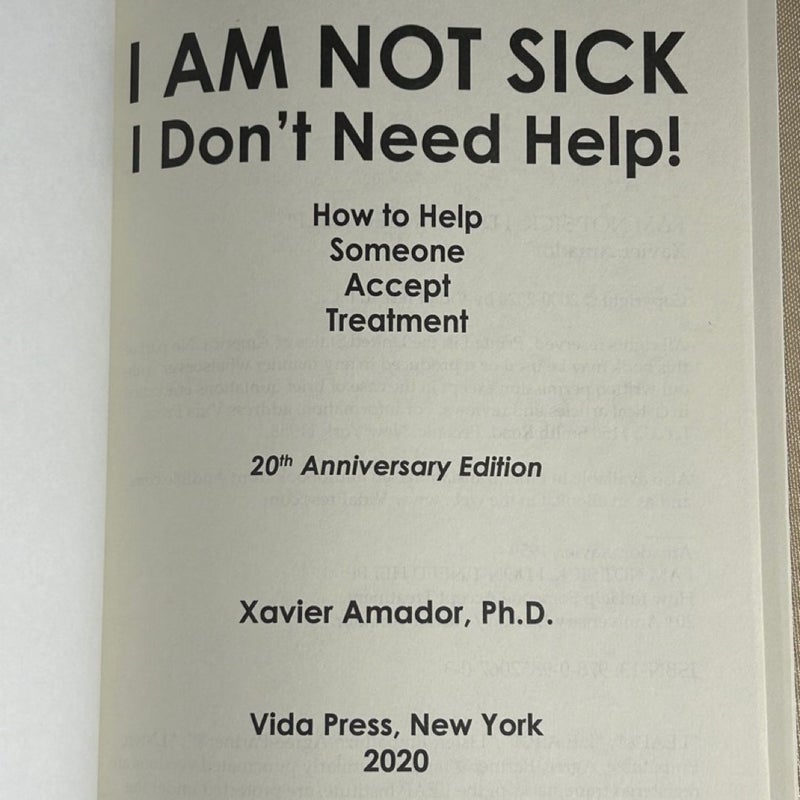 I Am Not Sick I Don't Need Help! How to Help Someone Accept Treatment - 20th Anniversary Edition