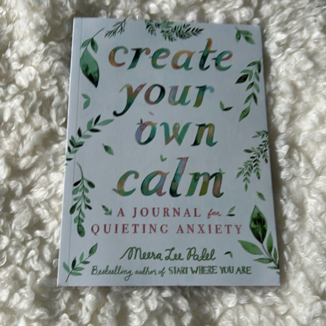 Create Your Own Calm: A Journal for Quieting Anxiety