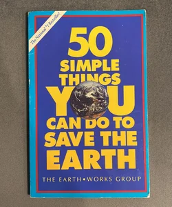 Fifty Simple Things You Can Do to Save the Earth