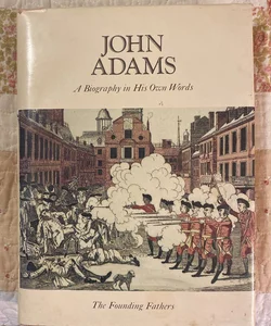 John Adams: A Biography in His Own Words 