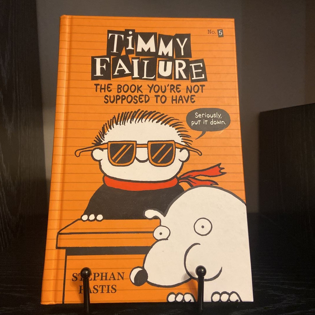 Timmy Failure: the Book You're Not Supposed to Have