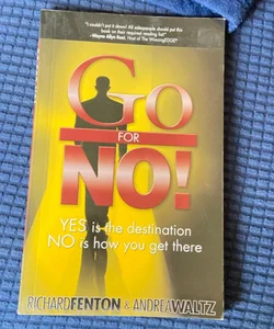 Go for No! : Yes Is the Destination, No Is How You Get There