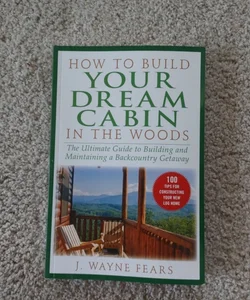 How to Build Your Dream Cabin in the woods