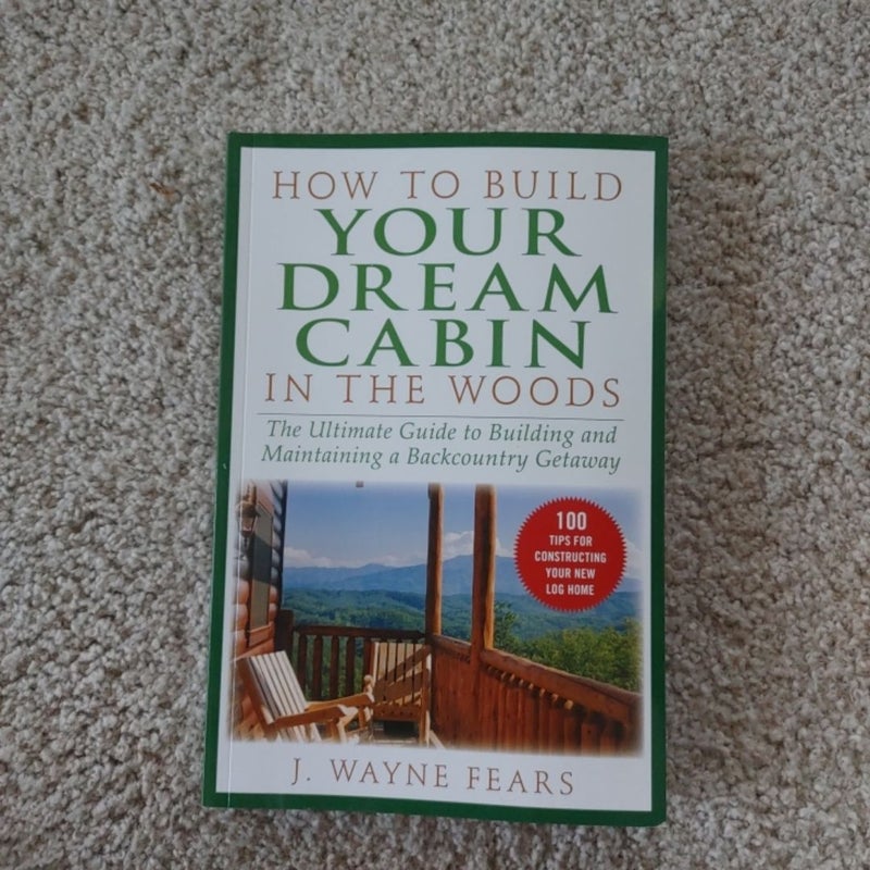 How to Build Your Dream Cabin in the woods