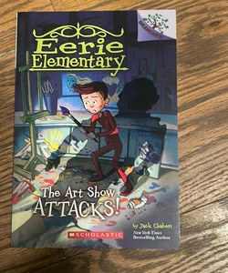 The Art Show Attacks!: a Branches Book (Eerie Elementary #9)