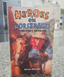 Heroes on Horseback: The Pony Express