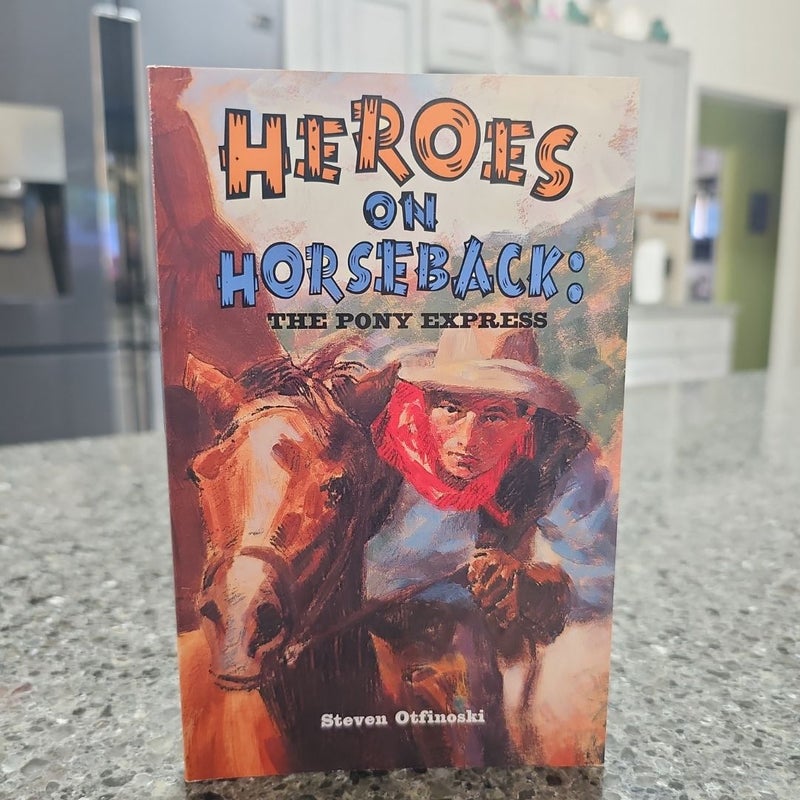Heroes on Horseback: The Pony Express