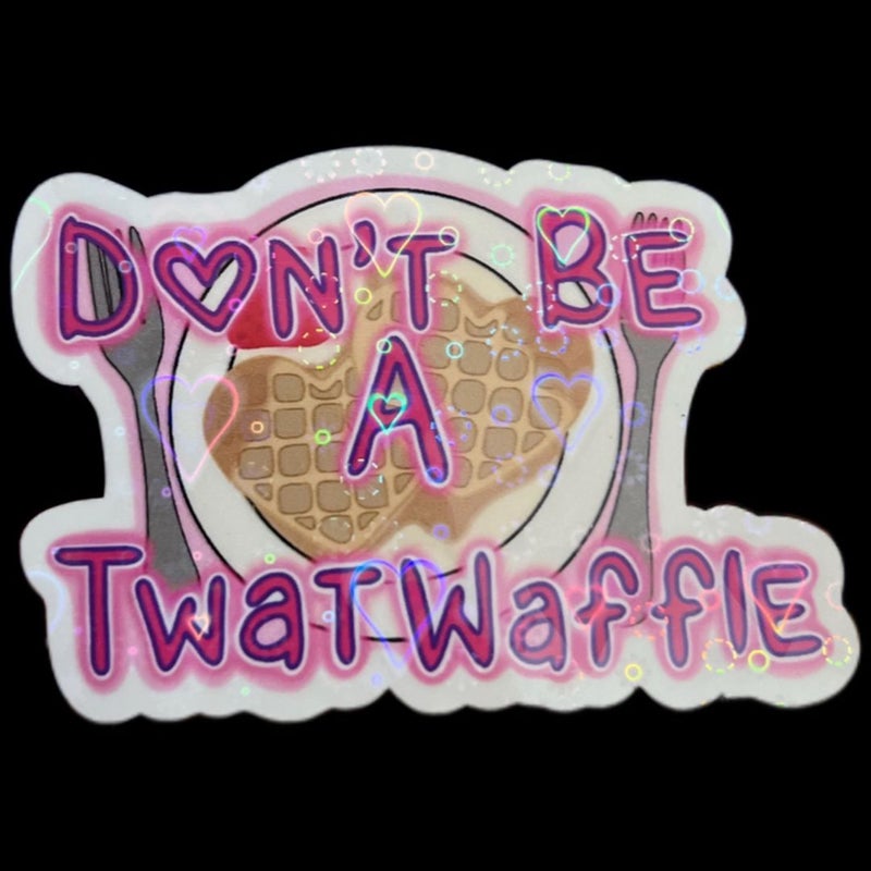 Don’t be a twat waffle sticker