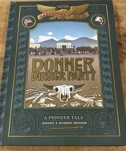 Donner Dinner Party: Bigger and Badder Edition (Nathan Hale's Hazardous Tales #3)
