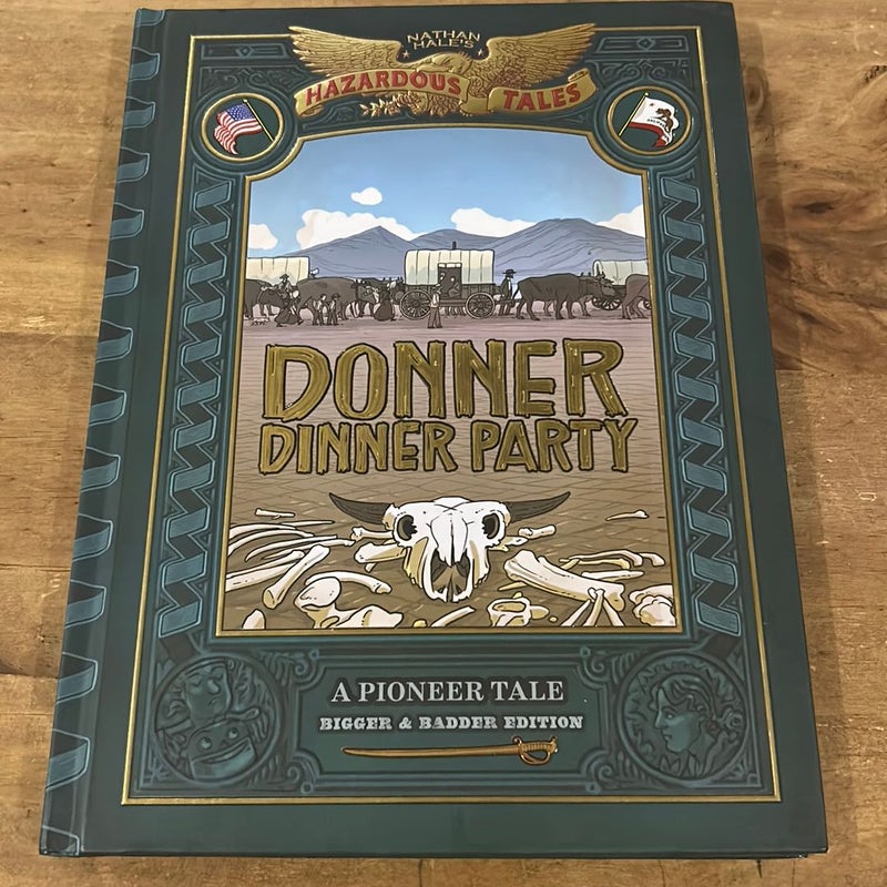 Donner Dinner Party: Bigger and Badder Edition (Nathan Hale's Hazardous Tales #3)