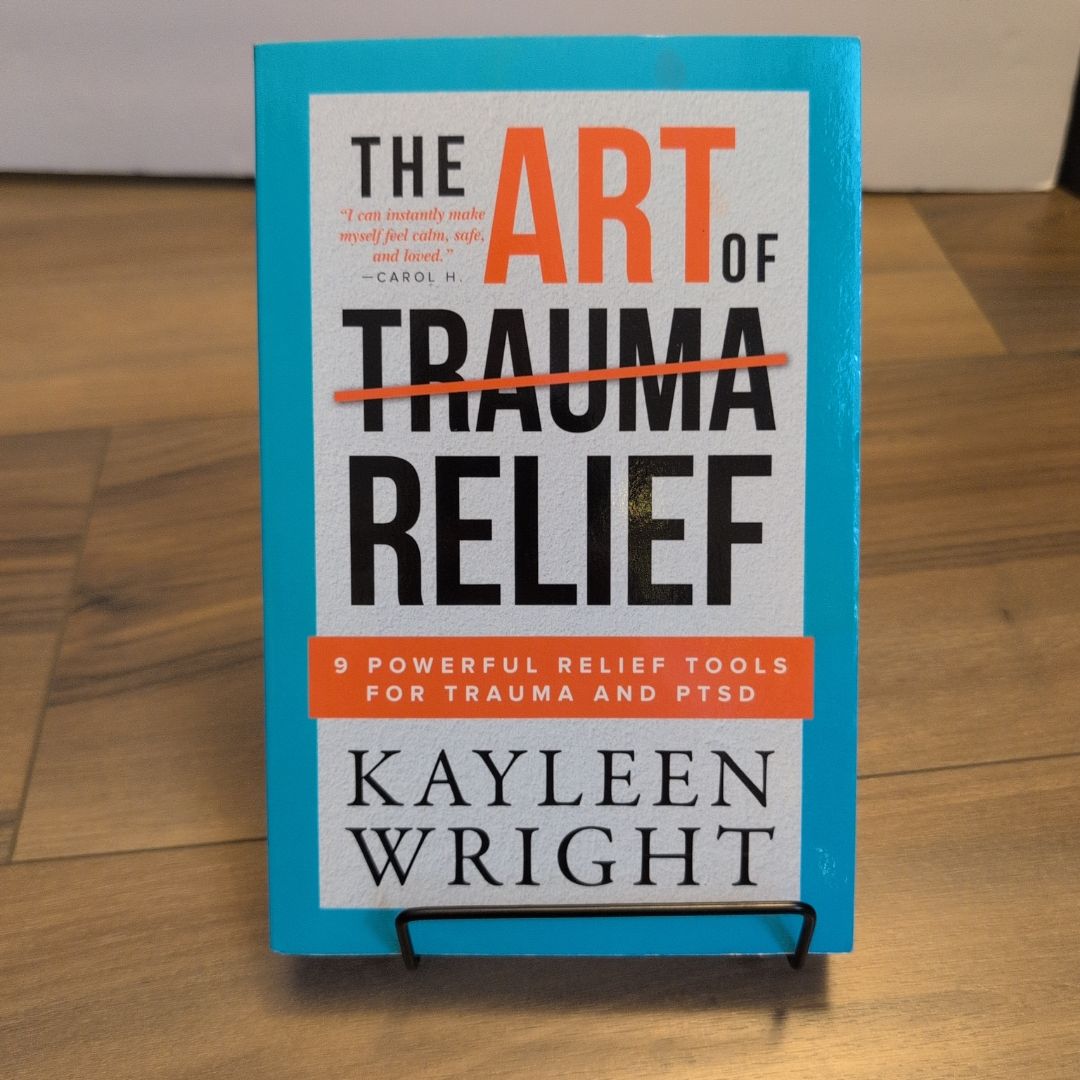 The Art of Trauma Relief 9 Powerful Relief Tools for Trauma and PTSD