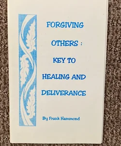 Forgiving Others: Key to Healing and Deliverance 