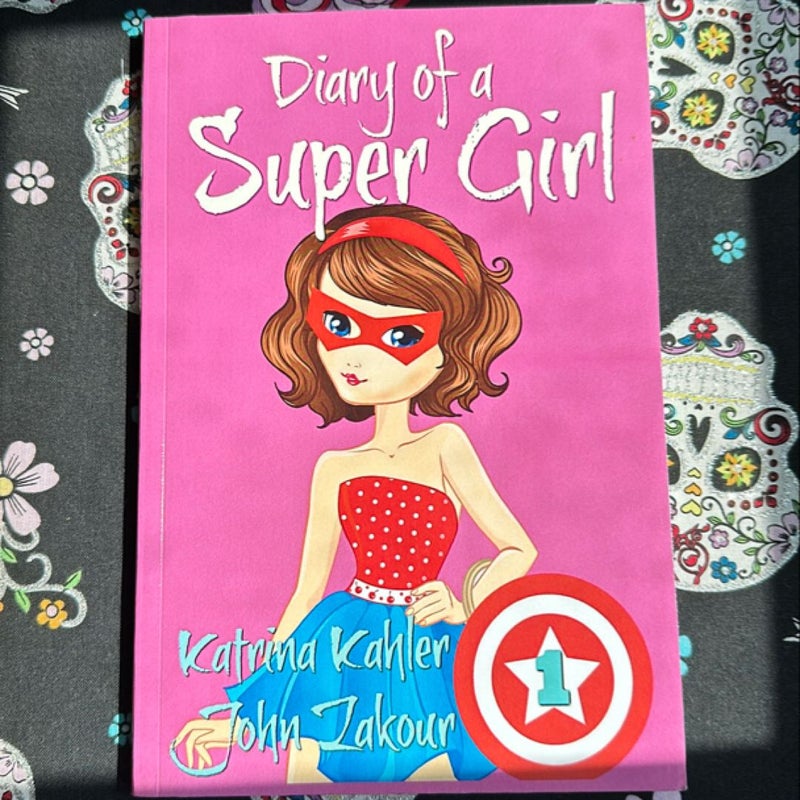 Diary of a SUPER GIRL - Book 1 - the Ups and Downs of Being Super: Books for Girls 9-12