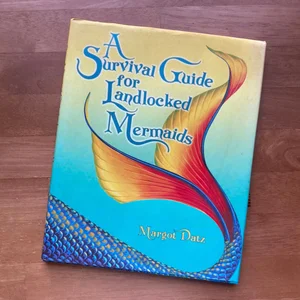 A Survival Guide for Landlocked Mermaids
