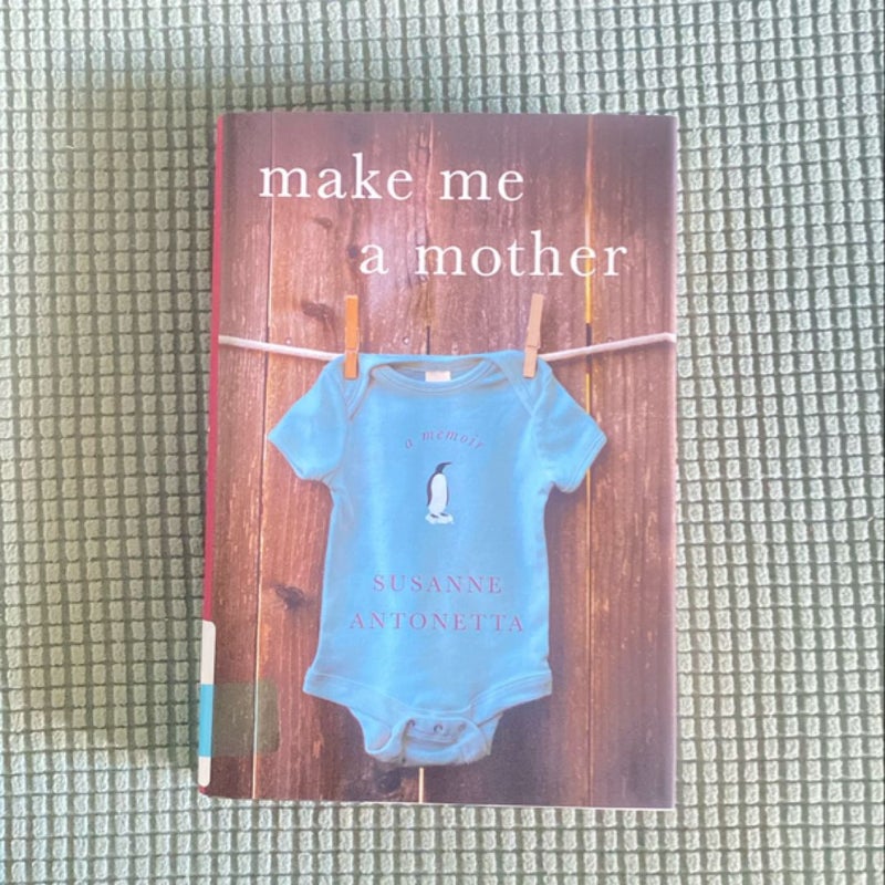 Make Me A Mother : A Memoir 