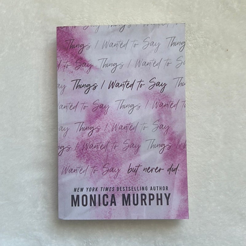Things I Wanted to Say, But Never Did by Monica Murphy
