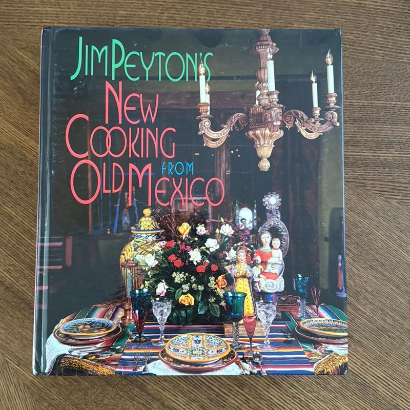 Jim Peyton's New Cooking from Old Mexico