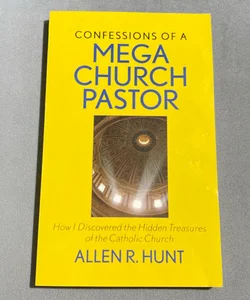 Confessions of a Mega Church Pastor