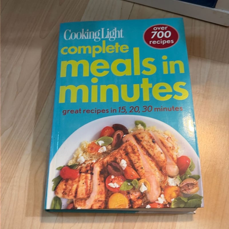 Cooking Light Complete Meals in Minutes by Cooking Light Editors
